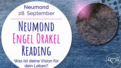 Neumond Engel Orakel Reading 28. September 2019: Was ist deine Vision für dein Leben?