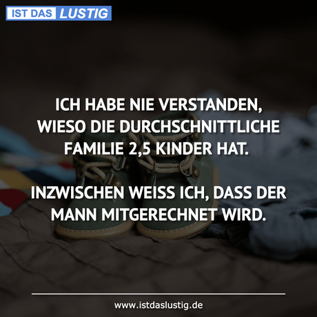 Lustiger BilderSpruch - ICH HABE NIE VERSTANDEN, WIESO DIE...