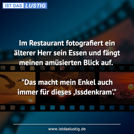 Lustiger BilderSpruch - Im Restaurant fotograﬁert ein älterer Herr sein...