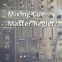 Wozu gibt es den Mixing-Cue-Master-Regler am DJ-Mischpult?