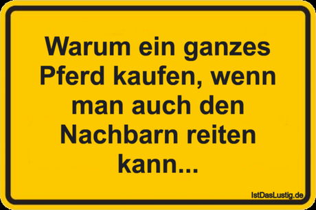 Lustiger BilderSpruch - Warum ein ganzes Pferd kaufen, wenn man auch...