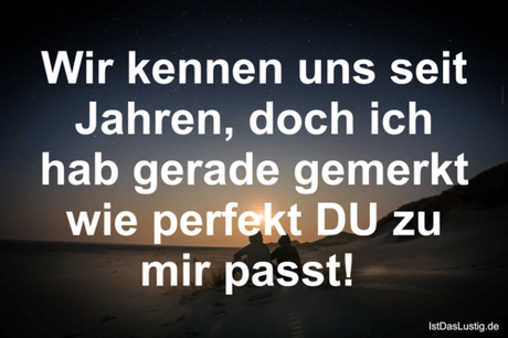 Lustiger BilderSpruch - Wir kennen uns seit Jahren, doch ich hab gerade...