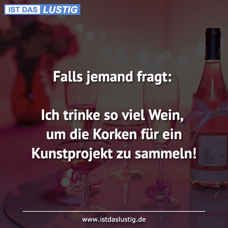 Lustiger BilderSpruch - Falls jemand fragt:  Ich trinke so viel Wein,...