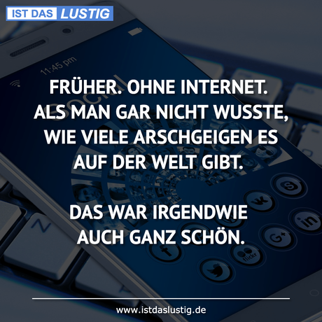 Lustiger BilderSpruch - FRÜHER. OHNE INTERNET. ALS MAN GAR NICHT...
