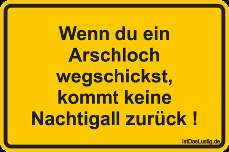 Lustiger BilderSpruch - Wenn du ein Arschloch wegschickst, kommt keine...