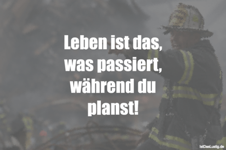 Lustiger BilderSpruch - Leben ist das, was passiert, während du planst!