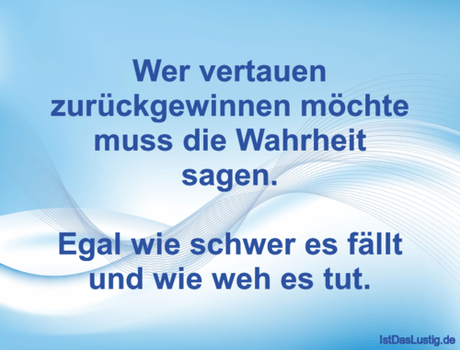 Lustiger BilderSpruch - Wer vertauen zurückgewinnen möchte muss die...
