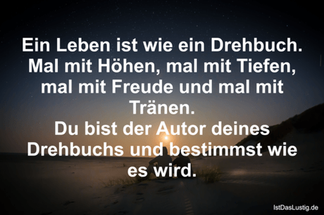 Lustiger BilderSpruch - Ein Leben ist wie ein Drehbuch. Mal mit Höhen,...