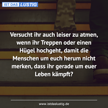 Lustiger BilderSpruch - Versucht ihr auch leiser zu atmen, wenn ihr...
