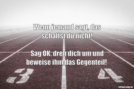 Lustiger BilderSpruch - Wenn jemand sagt, das schaffst du nicht!  Sag...