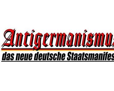 Antigermanismus, das neue deutsche Staatsmanifest