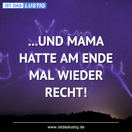 Lustiger BilderSpruch - ...UND MAMA HATTE AM ENDE MAL WIEDER RECHT!