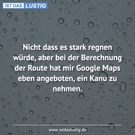 Lustiger BilderSpruch - Nicht dass es stark regnen würde, aber bei der...
