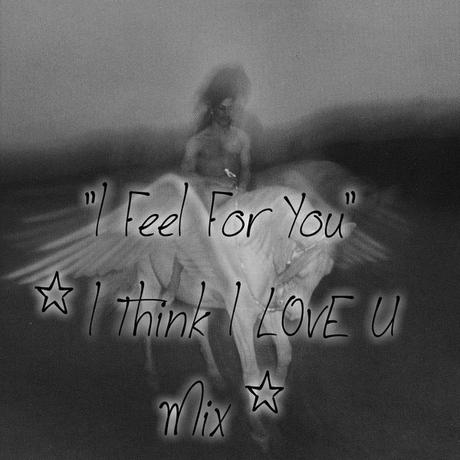 “I Feel For You” (I Think I LovE U Mix) by Irresistible Rich (+ alt=