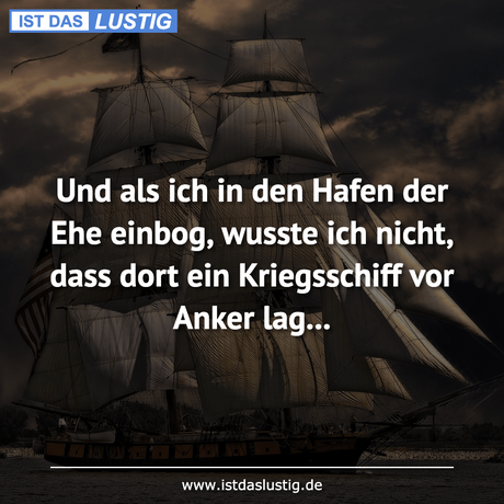 Und als ich in den Hafen der Ehe einbog, wusste...