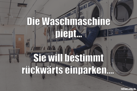 Lustiger BilderSpruch - Die Waschmaschine piept...  Sie will bestimmt...