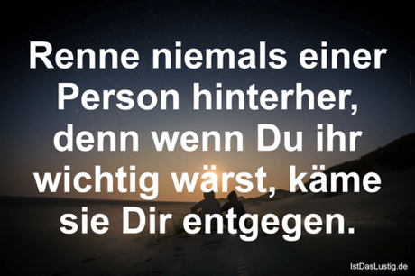 Lustiger BilderSpruch - Renne niemals einer Person hinterher, denn wenn...