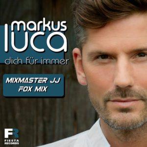 Markus Luca – Dich für immer (Mixmaster JJ Fox Mix)