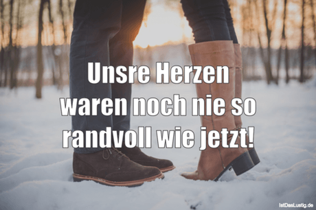 Lustiger BilderSpruch - Unsre Herzen waren noch nie so randvoll wie jetzt!