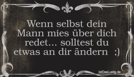 Lustiger BilderSpruch - Wenn selbst dein Mann mies über dich redet......