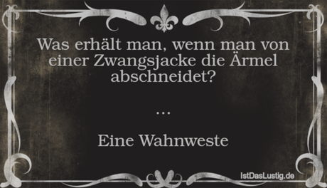 Lustiger BilderSpruch - Was erhält man, wenn man von einer Zwangsjacke...