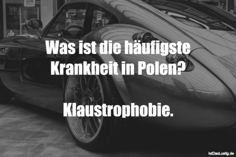 Lustiger BilderSpruch - Was ist die häufigste Krankheit in Polen?...