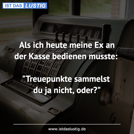Lustiger BilderSpruch - Als ich heute meine Ex an der Kasse bedienen...