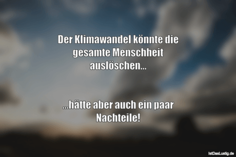 Der Klimawandel könnte die gesamte Menschheit...