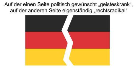 Das gespaltene Volk, politisch gewünscht „geisteskrank“ oder eigenständig „rechtsradikal“