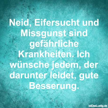 Neid, Eifersucht und Missgunst sind gefährliche...