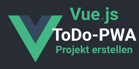 Vue.js ToDo PWA Tutorial – Projekt erstellen