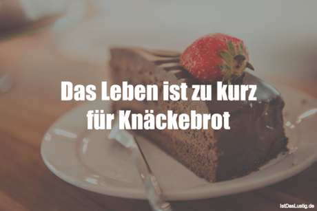 Das Leben ist zu kurz für Knäckebrot