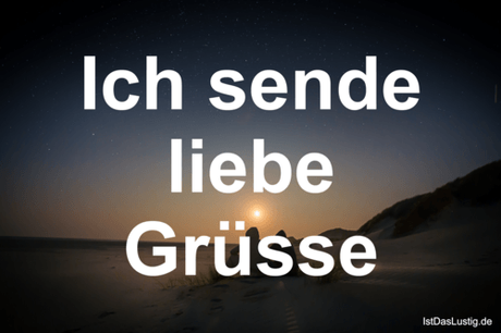Lustiger BilderSpruch - Ich sende liebe Grüsse