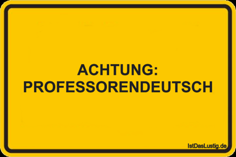 Lustiger BilderSpruch - ACHTUNG: PROFESSORENDEUTSCH