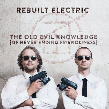 Rebuilt Electric – The Old Evil Knowledge (Of Never Ending Friendliness) • full Album-Stream + 3 Videos