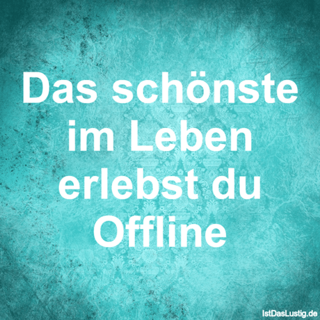 Das schönste im Leben erlebst du Offline