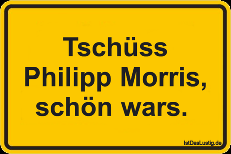 Tschüss Philipp Morris, schön wars.