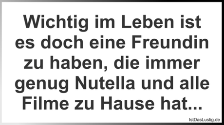 Lustiger BilderSpruch - Wichtig im Leben ist es doch eine Freundin zu...