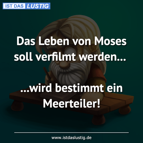 Lustiger BilderSpruch - Das Leben von Moses soll verfilmt werden......