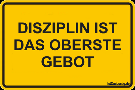 Lustiger BilderSpruch - DISZIPLIN IST DAS OBERSTE GEBOT