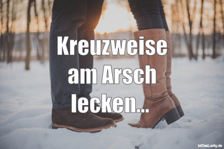 Lustiger BilderSpruch - Kreuzweise am Arsch lecken... 