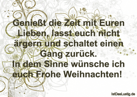 Lustiger BilderSpruch - Genießt die Zeit mit Euren Lieben, lasst euch...