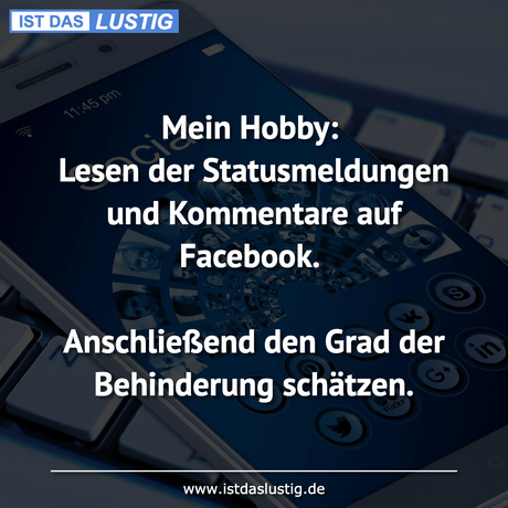 Lustiger BilderSpruch - Mein Hobby: Lesen der Statusmeldungen und...