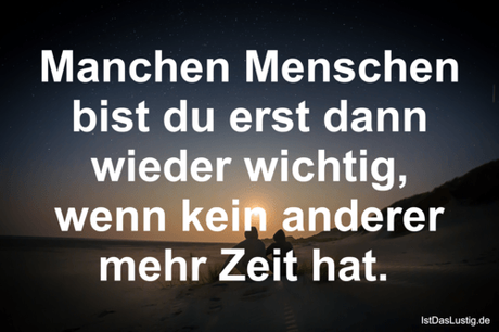 Lustiger BilderSpruch - Manchen Menschen bist du erst dann wieder...