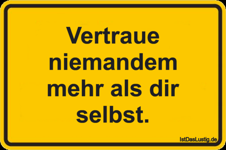 Lustiger BilderSpruch - Vertraue niemandem mehr als dir selbst.