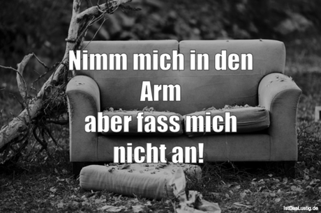 Lustiger BilderSpruch - Nimm mich in den Arm aber fass mich nicht an! 