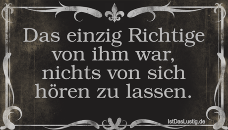 Lustiger BilderSpruch - Das einzig Richtige von ihm war, nichts von...