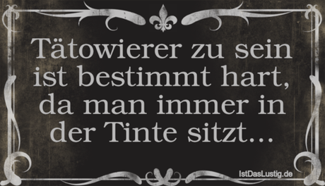 Lustiger BilderSpruch - Tätowierer zu sein ist bestimmt hart, da man...