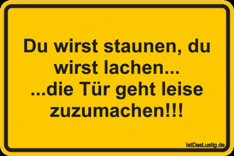 Lustiger BilderSpruch - Du wirst staunen, du wirst lachen... ...die Tür...