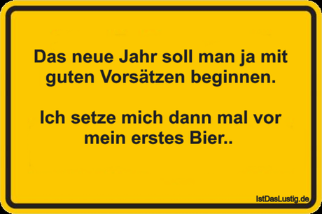 Lustiger BilderSpruch - Das neue Jahr soll man ja mit guten Vorsätzen...